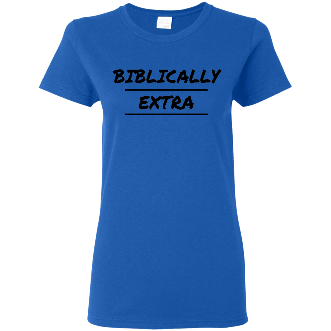 Biblically Extra Ladies' T-Shirt