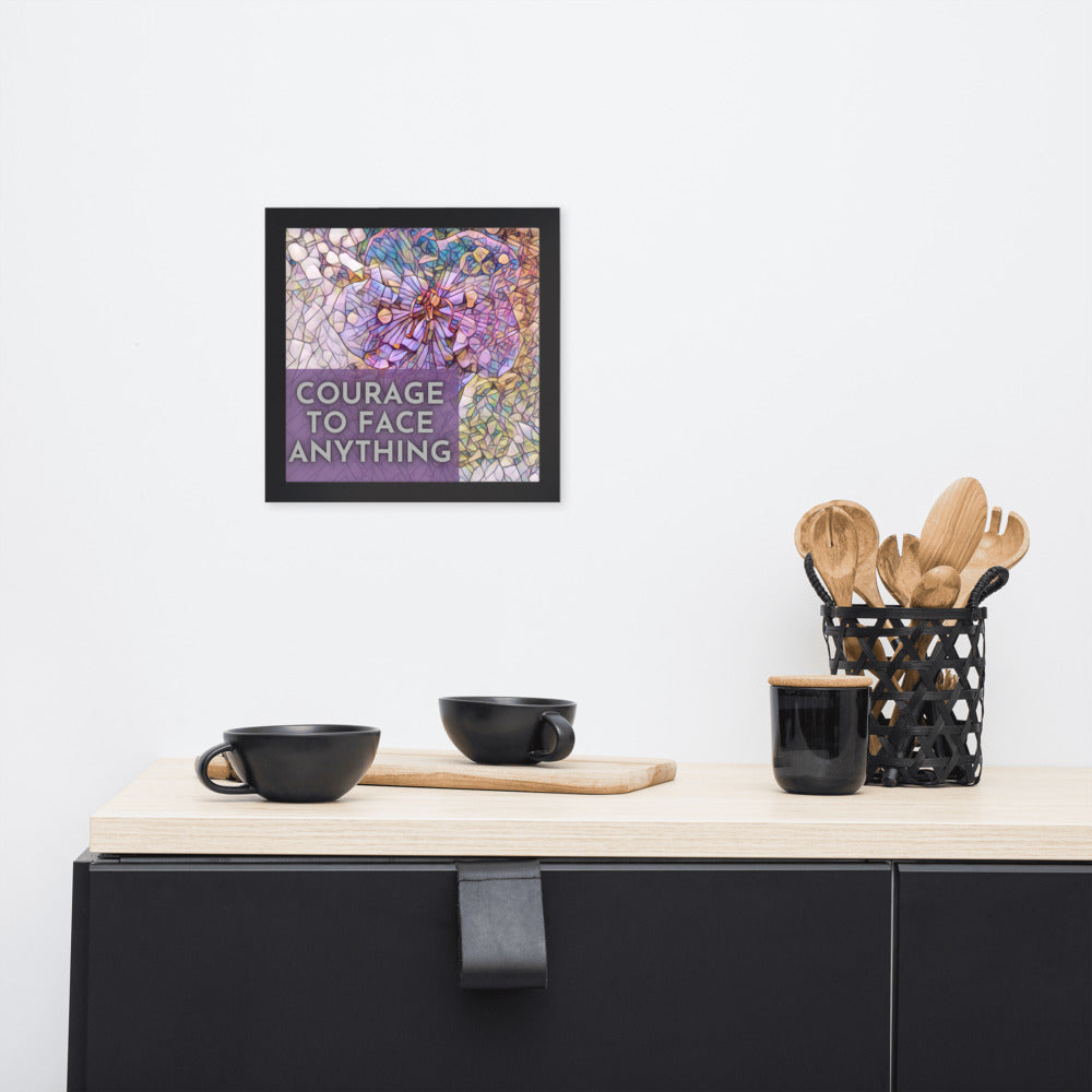 Courage to Face Anything Framed Poster