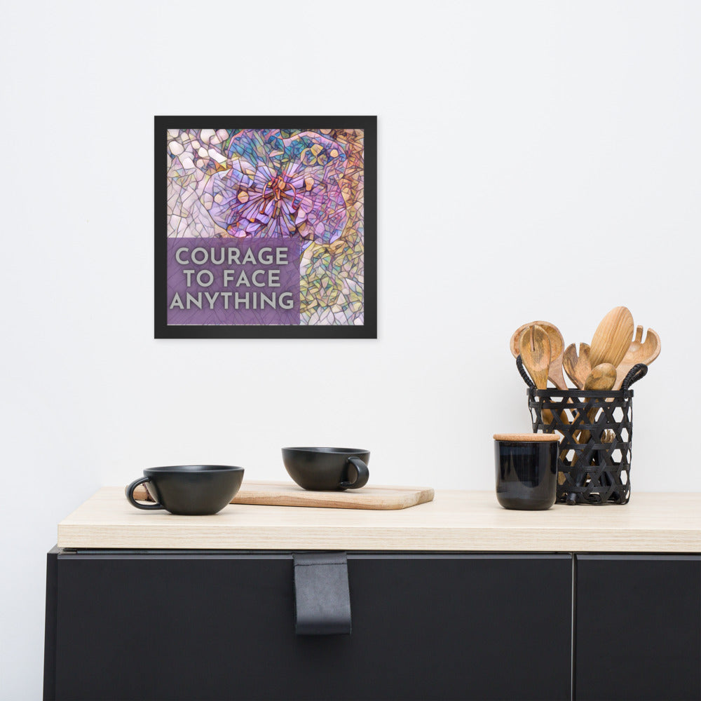 Courage to Face Anything Framed Poster