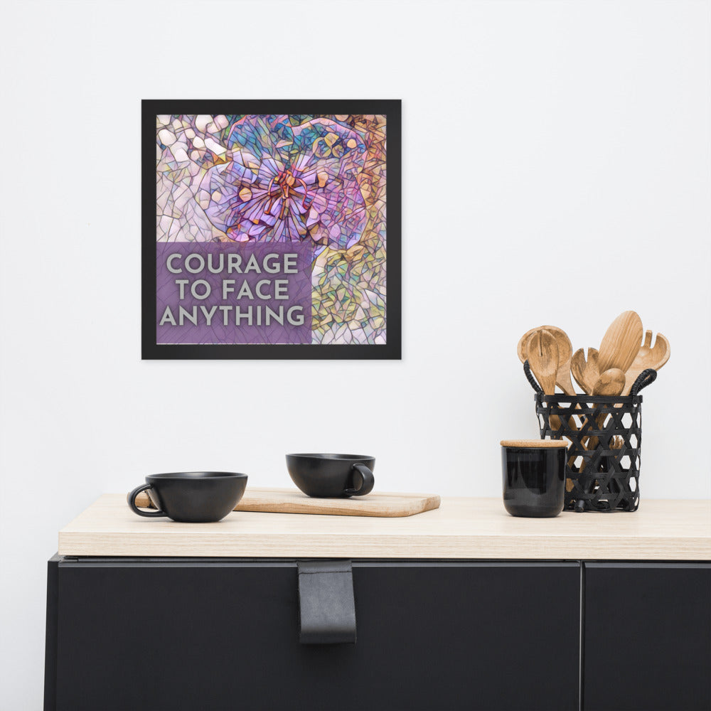 Courage to Face Anything Framed Poster