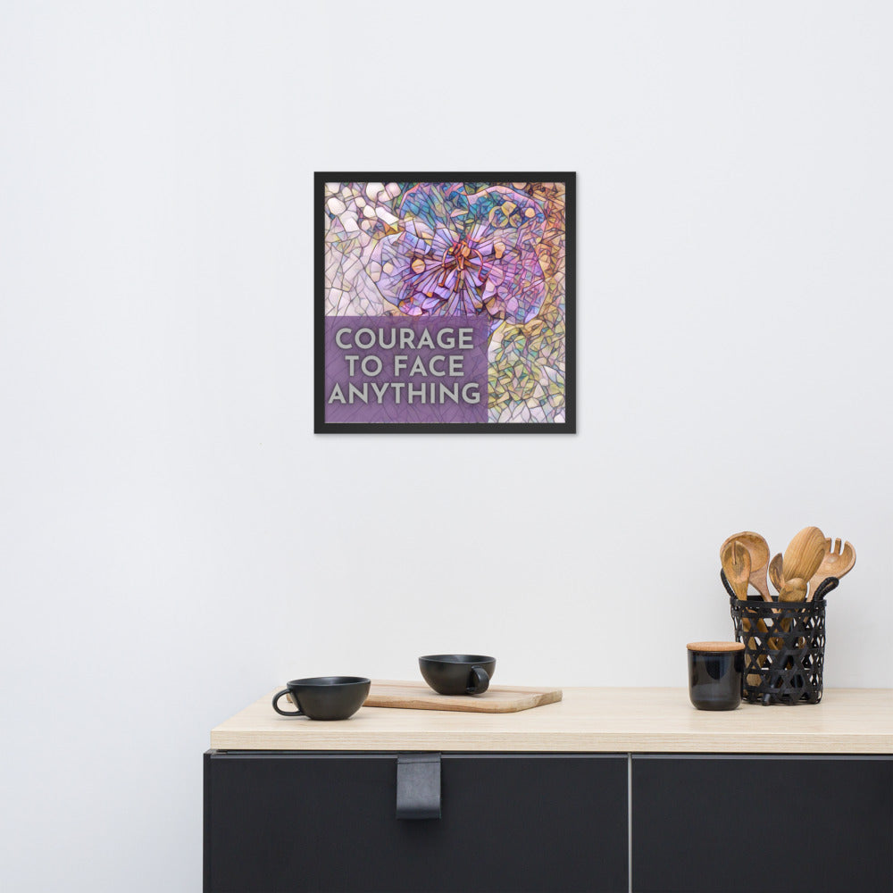 Courage to Face Anything Framed Poster