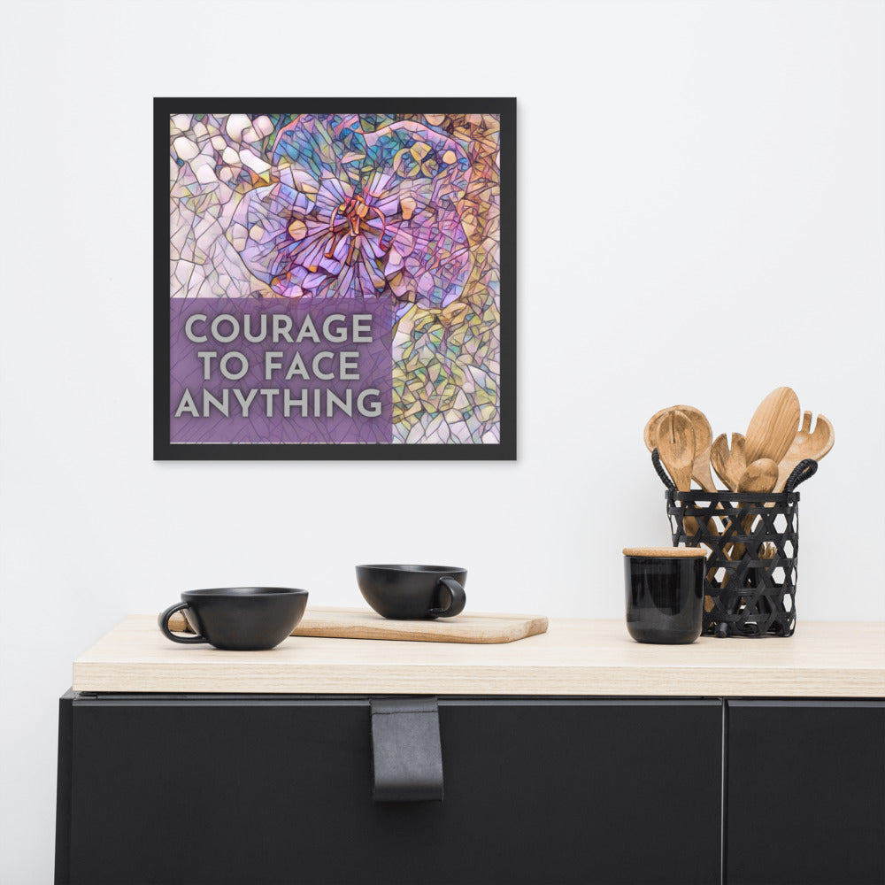 Courage to Face Anything Framed Poster