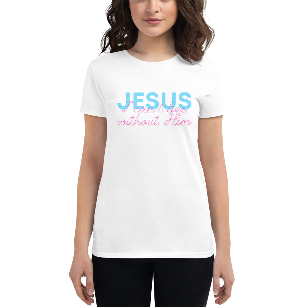 Jesus, I Can't Live Without Him Tee